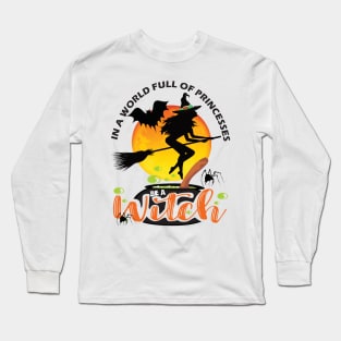 In a world full of princesses be a witch..Halloween gift Long Sleeve T-Shirt